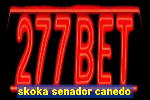 skoka senador canedo